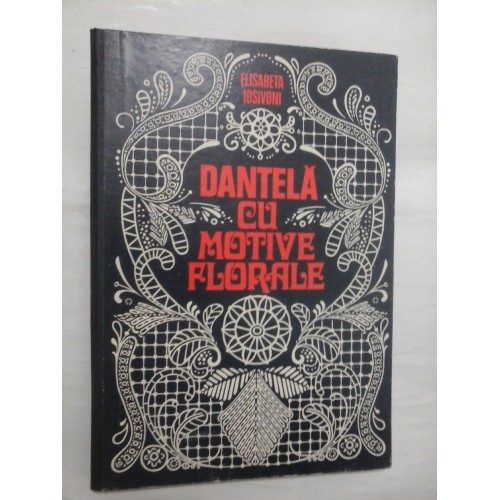 DANTELA CU MOTIVE FLORALE - Elisebeta Iosivoni DANTELA CU MOTIVE FLORALE - Elisebeta Iosivoni